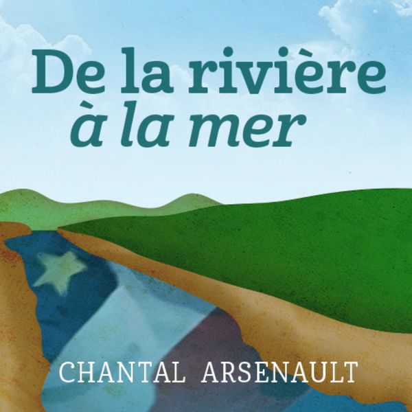 Chantal Arsenault - De la rivière à la mer