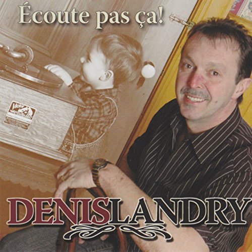 Denis Landry - Écoute pas ça