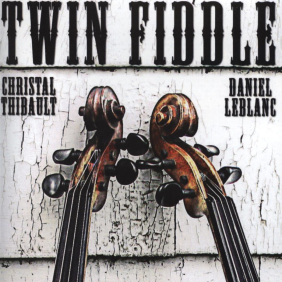 Christal Thibault & Daniel LeBlanc - Twin Fiddle
