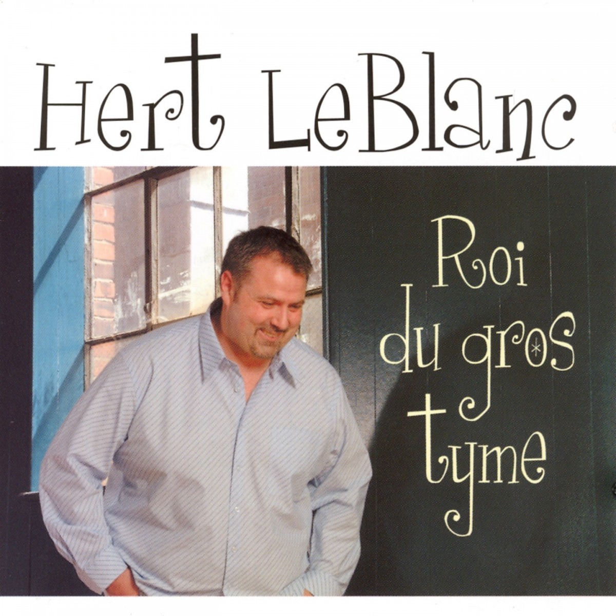 Hert LeBlanc - Roi du gros tyme