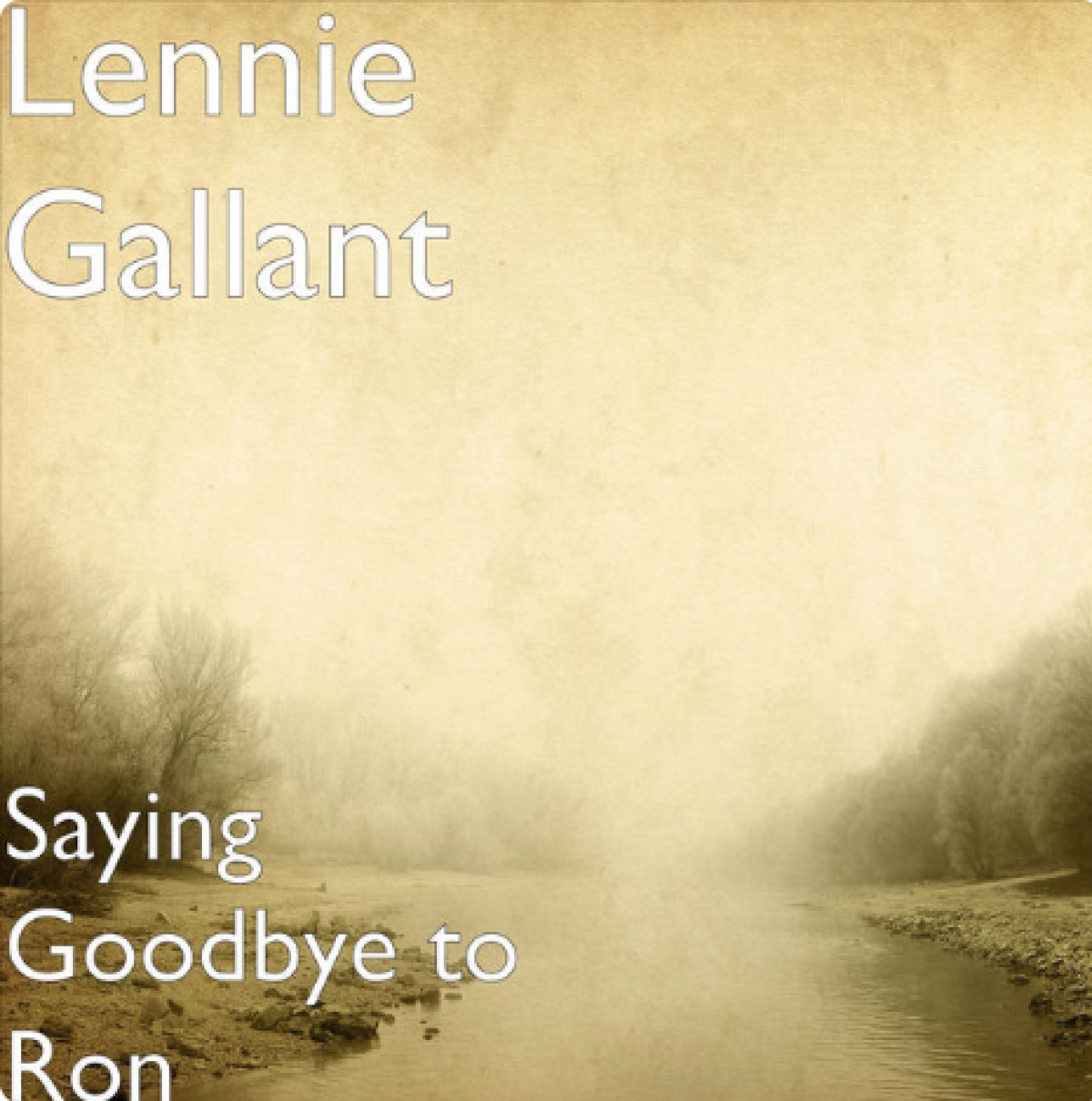 Lennie Gallant - Saying Goodbye To Ron