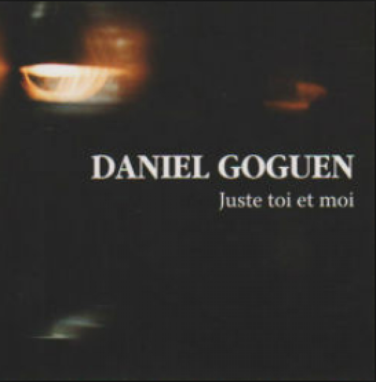 Daniel Goguen - Juste toi et moi